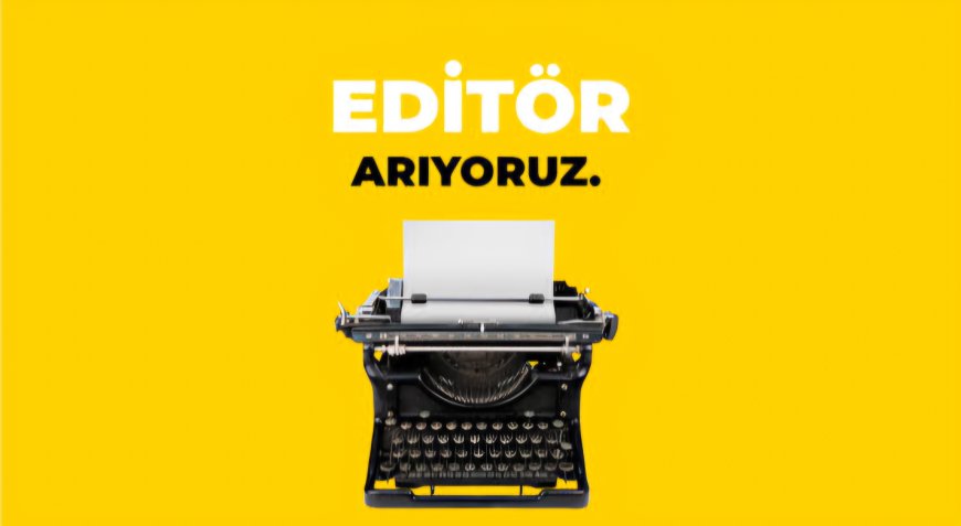 Editör Aranıyor!